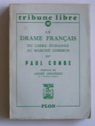 Paul Combe - Le drame français. Du libre-échange au Marché Commun