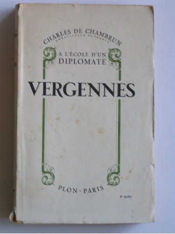 Charles de Chambrun - Vergennes. A l'école d'un diplomate