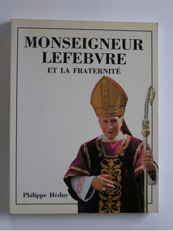 Philippe Héduy - Monseigneur Lefèbvre et la Fraternité