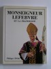 Philippe Héduy - Monseigneur Lefèbvre et la Fraternité - Monseigneur Lefèbvre et la Fraternité
