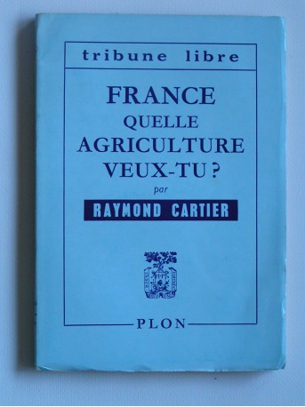 Raymond Cartier - France quelle agriculture veux-tu?