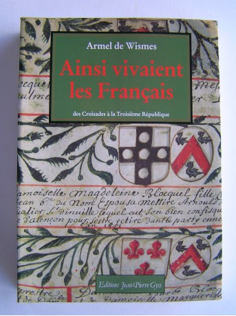 Armel de Wismes - Ainsi vivaient les Français. Des croisades à la troisième république