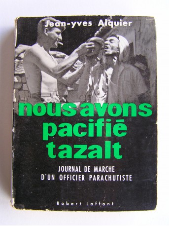 Jean-Yves Alquier - Nous avons pacifié Tazalt. Journal de marche d'un officier parachutiste