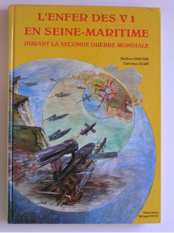 Norbert Dufour - L'enfer des V1 en Seine-Maritime durant la Seconde Guerre Mondiale