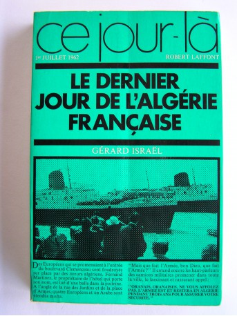 Gérard Israël - Le dernier jour de l'Algérie française. 1er juillet 1962