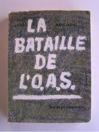 Axel Nicol - La bataille de l'O.A.S.