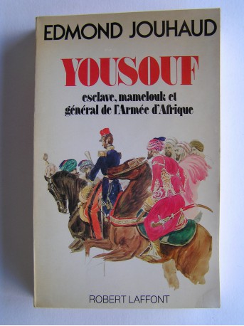 Général Edmond Jouhaud - Yousouf. Esclave, mamelouk et général de l'Armée d'Afrique