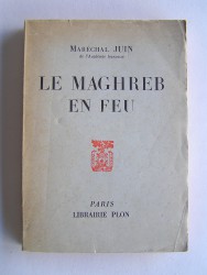 Maréchal Alphonse Juin - Le Maghreb en feu
