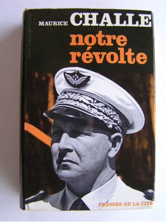 Général Maurice Challe - Notre révolte