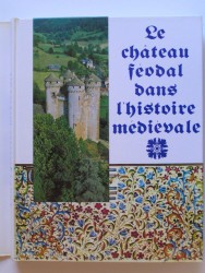 Jacques Gardelles - Le château féodal dans l'histoire médiévale