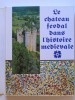 Jacques Gardelles - Le château féodal dans l'histoire médiévale - Le château féodal dans l'histoire médiévale