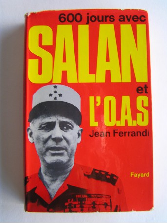 Jean Ferrandi - 600 jours avec Salan et l'O.A.S.