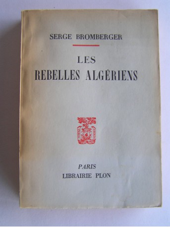 Serge Bromberger - Les rebelles algériens