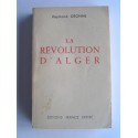 Raymond Dronne - La révolution d'Alger