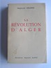 Raymond Dronne - La révolution d'Alger - La révolution d'Alger