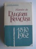 Claude Martin - Histoire de l'Algérie française. 1830 - 1962 - Histoire de l'Algérie française. 1830 - 1962