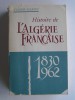 Histoire de l'Algérie française. 1830 - 1962