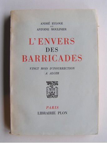 André Euloge et Antoine Moulinier - L'envers des Barricades. Vingt mois d'insurrection à Alger