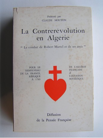 Robert Martel - La contrerévolution en Algérie. De l'Algérie française à l'invasion soviétique