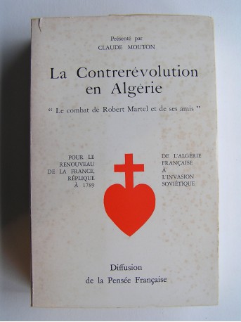 Robert Martel - La contrerévolution en Algérie. De l'Algérie française à l'invasion soviétique