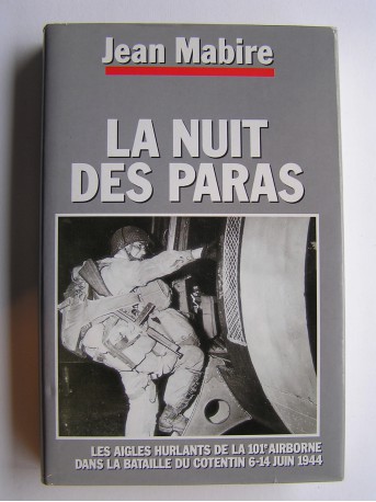 Jean Mabire - La nuit des paras. Les Aigles Hurlants de 101e airborne dans la bataille du Cotentin. 6 - 14 juin 1944