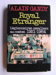 Royal Etranger. Légionnaires cavaliers au combat. 1921 - 1984