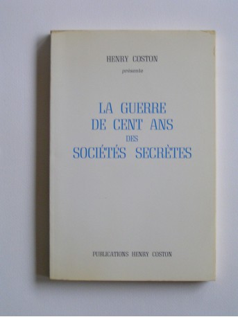 Henry Coston - La guerre de cent ans des Sociétés Secrètes
