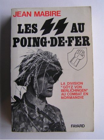 Jean Mabire - Les SS au poing-de-fer. La division "Götz von Berlichingen" au combat en Normandie