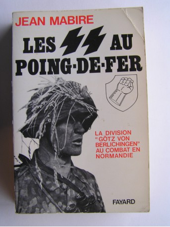 Jean Mabire - Les SS au poing-de-fer. La division "Götz von Berlichingen" au combat en Normandie