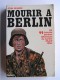 Jean Mabire - Mourir à Berlin. Les SS français derniers défenseurs du bunker d'Adolf Hitler