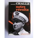 Général Maurice Challe - Notre révolte
