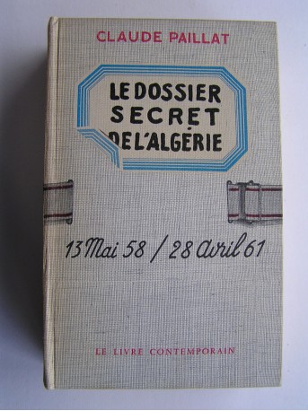 Claude Paillat - Dossier secret de l'Algérie. 13 mai 58 / 28 avril 61