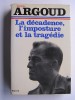 Colonel Antoine Argoud - La décadence, l'imposture et la tragédie - La décadence, l'imposture et la tragédie
