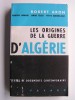 Robert Aron - Les origines de la guerre d'Algérie - Les origines de la guerre d'Algérie