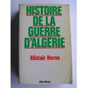 Alistair Horne - Histoire de la guerre d'Algérie