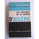 Robert Aron - Les origines de la guerre d'Algérie