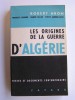 Robert Aron - Les origines de la guerre d'Algérie - Les origines de la guerre d'Algérie