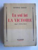 Général Henri Giraud - Un seul but la victoire. Alger 1942 - 1944 - Un seul but la victoire. Alger 1942 - 1944