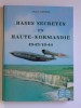 Roger Capron - Bases secrètes en Basse-Normandie. 1943 - 1944 - Bases secrètes en Basse-Normandie. 1943 - 1944