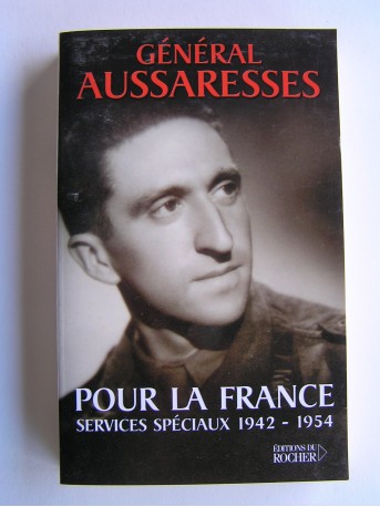 général Paul Aussaresses - Pour la France. Sercives spéciau. 1942 - 1954