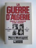 Pierre Montagnon - La guerre d'Algérie. Genèse et engrenage d'une tragédie. 1er novembre 1954 - 3 juillet 1962 - La guerre d'Algérie. Genèse et engrenage d'une tragédie. 1er novembre 1954 - 3 juillet 1962