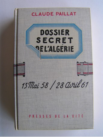 Claude Paillat - Dossier secret de l'Algérie. 13 mai 58 / 28 avril 61