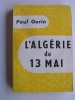 Paul Gérin - L'Algérie du 13 mai - L'Algérie du 13 mai