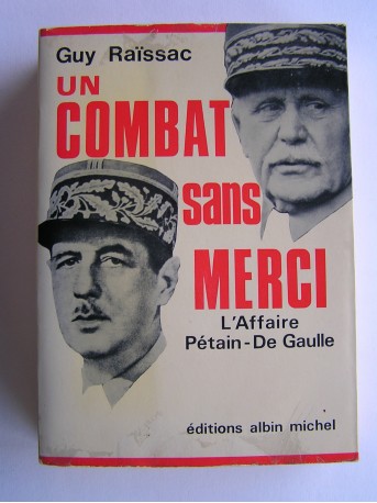 Guy Raïssac - Un combat sans merci. L'affaire Pétain - De Gaulle