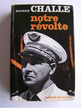 Général Maurice Challe - Notre révolte