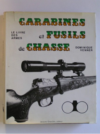 Dominique Venner - Le livre des armes. Carabines et fusils de chasse