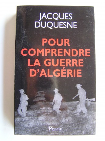 Jacques Duquesne - Pour comprendre la guerre d'Algérie