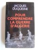 Jacques Duquesne - Pour comprendre la guerre d'Algérie - Pour comprendre la guerre d'Algérie