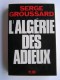 Serge Groussard - L'Algérie des adieux