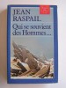 Jean Raspail - Qui se souvient des hommes... - Qui se souvient des hommes...